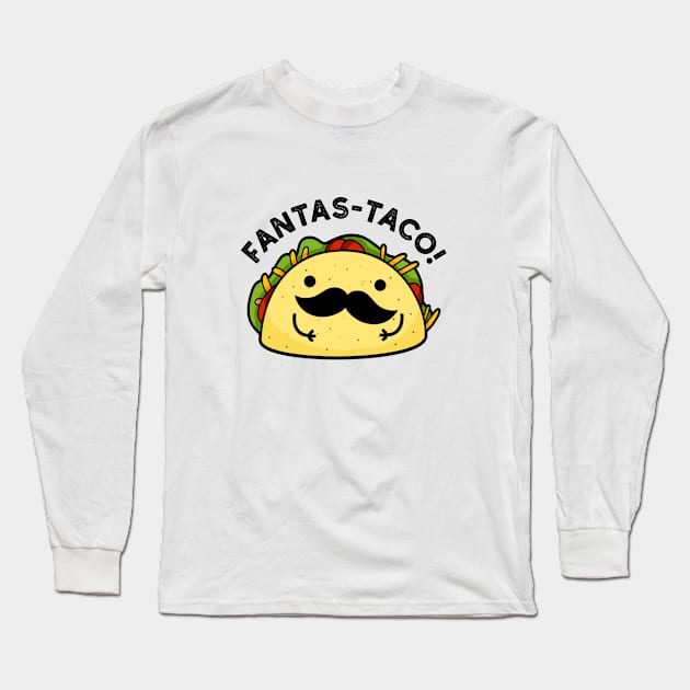 Fantas-taco Cute Fantastic Taco Pun Long Sleeve T-Shirt by punnybone